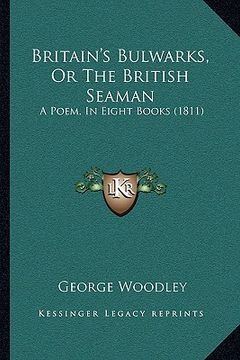 portada britain's bulwarks, or the british seaman: a poem, in eight books (1811) (en Inglés)