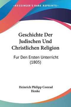 portada Geschichte Der Judischen Und Christlichen Religion: Fur Den Ersten Unterricht (1805) (en Alemán)
