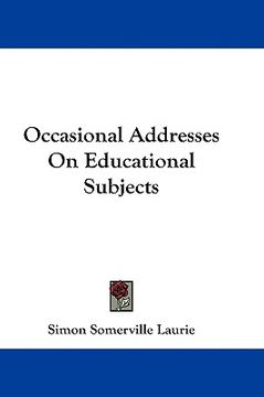 portada occasional addresses on educational subjects (en Inglés)