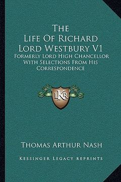 portada the life of richard lord westbury v1: formerly lord high chancellor with selections from his correspondence (en Inglés)