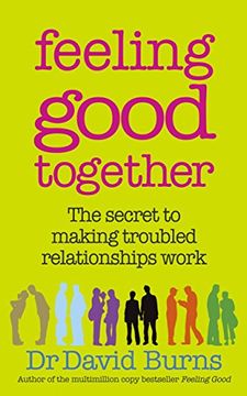 portada feeling good together: the secret to making troubled relationships work