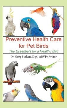 portada Preventative Health Care for Pet Birds: The Essentials for a Healthy Bird