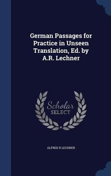 portada German Passages for Practice in Unseen Translation, Ed. by A.R. Lechner (en Inglés)