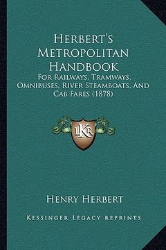 portada herbert's metropolitan handbook: for railways, tramways, omnibuses, river steamboats, and cab fares (1878) (en Inglés)