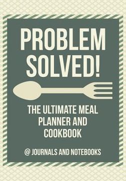 portada Problem Solved! The Ultimate Meal Planner and Cookbook (en Inglés)