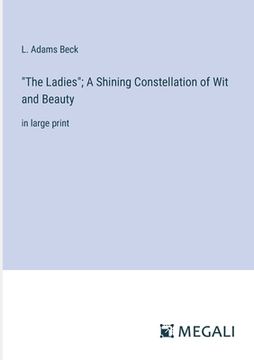 portada "The Ladies"; A Shining Constellation of Wit and Beauty: in large print (en Inglés)