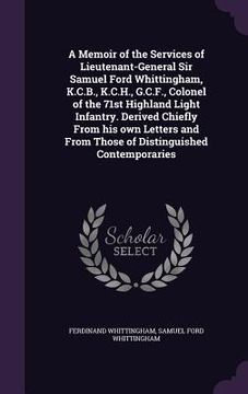 portada A Memoir of the Services of Lieutenant-General Sir Samuel Ford Whittingham, K.C.B., K.C.H., G.C.F., Colonel of the 71st Highland Light Infantry. Deriv (en Inglés)