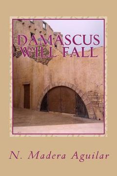 portada Damascus Will Fall: A work of Fiction