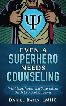 portada Even A Superhero Needs Counseling: What Superheroes and Super-Villains Teach Us About Ourselves (en Inglés)