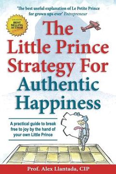 portada The Little Prince Strategy For Authentic Happiness: A practical guide to break free to joy by the hand of your own Little Prince (en Inglés)