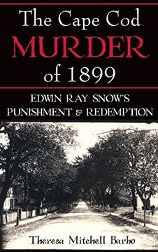 portada The Cape Cod Murder of 1899: Edwin Ray Snow's Punishment & Redemption