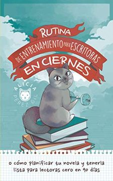 portada Rutina de entrenamiento para escritoras en ciernes: Cómo tener tu novela lista para lectoras cero en 90 días (in Spanish)