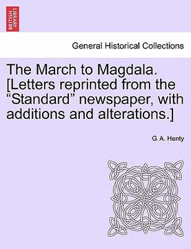 portada the march to magdala. [letters reprinted from the "standard" newspaper, with additions and alterations.] (en Inglés)