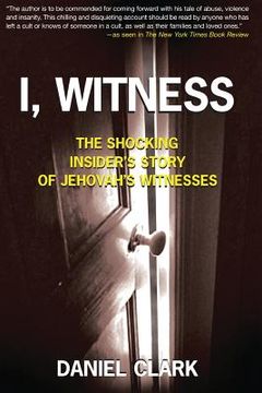 portada I, Witness: The Shocking Insider's Story of Jehovah's Witnesses (in English)