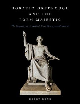 portada Horatio Greenough and the Form Majestic: The Biography of the Nation's First Washington Monument (in English)