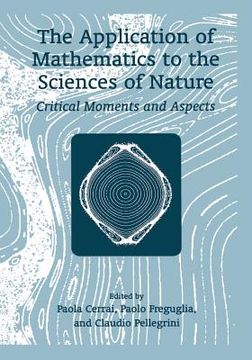 portada The Application of Mathematics to the Sciences of Nature: Critical Moments and Aspects (en Inglés)