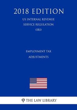 portada Employment Tax Adjustments (US Internal Revenue Service Regulation) (IRS) (2018 Edition) (en Inglés)