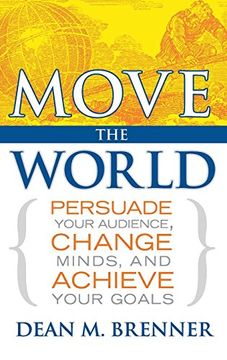 portada Move the World: Persuade Your Audience, Change Minds, and Achieve Your Goals (en Inglés)