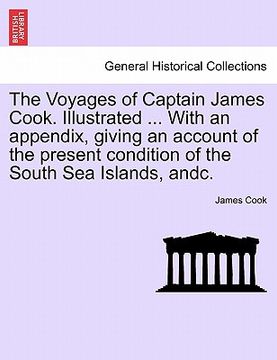 portada the voyages of captain james cook. illustrated ... with an appendix, giving an account of the present condition of the south sea islands, andc. (en Inglés)