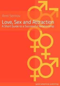 portada love sex and attraction - a short guide to a successful relationship (in English)