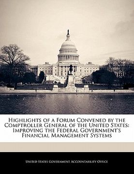 portada highlights of a forum convened by the comptroller general of the united states: improving the federal government's financial management systems (en Inglés)