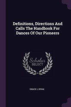 portada Definitions, Directions And Calls The Handbook For Dances Of Our Pioneers (in English)