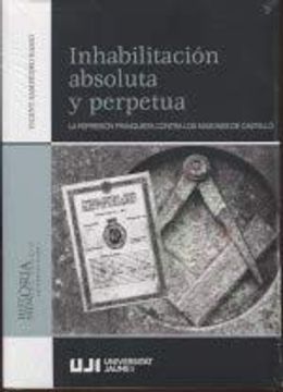 portada Inhabilitación Absoluta y Perpetua. La Represión Franquista Contra los Masones de Castelló.