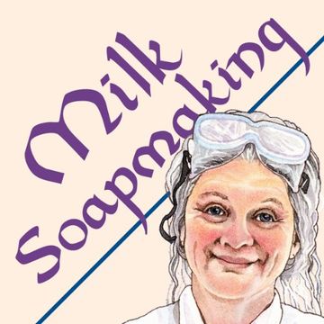 portada Milk Soapmaking: The Smart Guide to Making Milk Soap From Cow Milk, Goat Milk, Buttermilk, Cream, Coconut Milk, or Any Other Animal or Plant Milk (Smart Soapmaking)