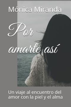 portada Por Amarte Así: Un Viaje Al Encuentro del Amor Con La Piel Y El Alma