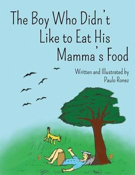 portada The Boy Who Didn't Like to Eat His Mamma's Food: Revised Edition (en Inglés)