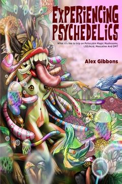 portada Experiencing Psychedelics - What It'S Like to Trip on Psilocybin Magic Mushrooms, lsd (en Inglés)