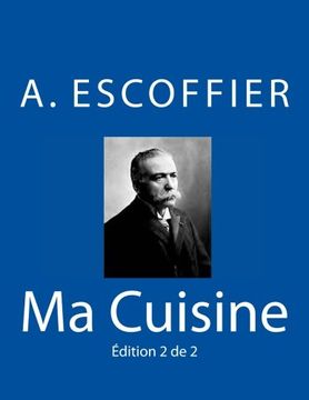 portada Ma Cuisine: Edition 2 de 2: Auguste Escoffier L'Original de 1934: Volume 2 (en Francés)