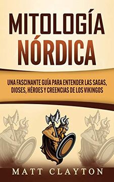 portada Mitología Nórdica: Una Fascinante Guía Para Entender las Sagas, Dioses, Héroes y Creencias de los Vikingos