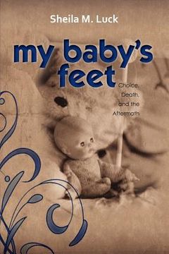 portada my baby's feet (choice, death, and the aftermath) (en Inglés)