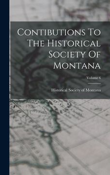 portada Contibutions To The Historical Society Of Montana; Volume 6 (en Inglés)