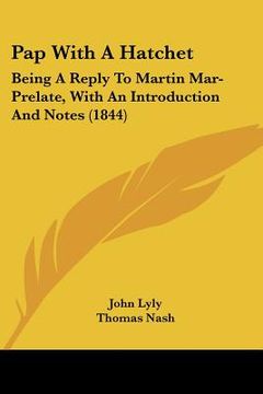 portada pap with a hatchet: being a reply to martin mar-prelate, with an introduction and notes (1844) (en Inglés)