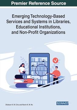 portada Emerging Technology-Based Services and Systems in Libraries, Educational Institutions, and Non-Profit Organizations (Advances in Library and Information Science)