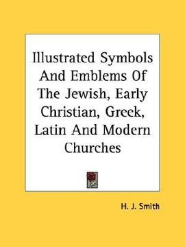 portada illustrated symbols and emblems of the jewish, early christian, greek, latin and modern churches (en Inglés)