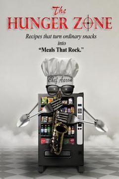 portada The Hunger Zone: Turn Ordinary Snacks Into Recipes That Rock (en Inglés)