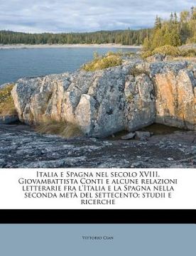 portada Italia E Spagna Nel Secolo XVIII. Giovambattista Conti E Alcune Relazioni Letterarie Fra l'Italia E La Spagna Nella Seconda Metà del Settecento; Studi (in Italian)