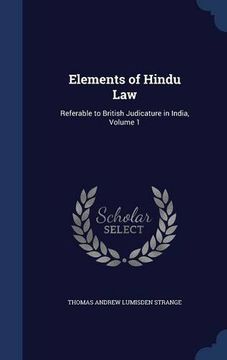 portada Elements of Hindu Law: Referable to British Judicature in India, Volume 1