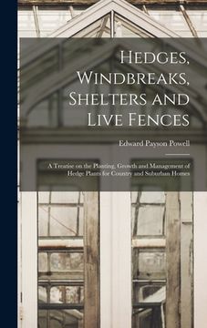 portada Hedges, Windbreaks, Shelters and Live Fences; a Treatise on the Planting, Growth and Management of Hedge Plants for Country and Suburban Homes (en Inglés)