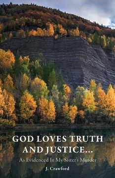portada God Loves Truth and Justice...: As Evidenced in My Sister's Murder (en Inglés)