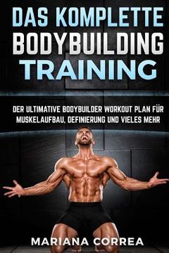 portada Das KOMPLETTE BODYBUILDING TRAINING: DER ULTIMATIVE BODYBUILDER WORKOUT PLAN FUR MUSKELAUFBAU, DEFINIERUNG Und VIELES MEHR (in German)