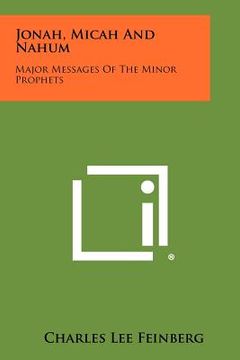 portada jonah, micah and nahum: major messages of the minor prophets (en Inglés)