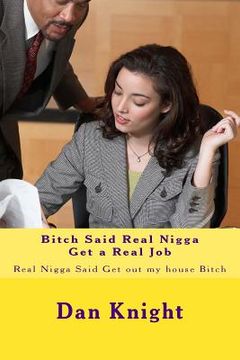 portada Bitch Said Real Nigga Get a Real Job: Real Nigga Said Get out my house Bitch (en Inglés)