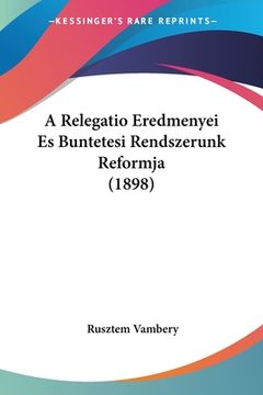 portada A Relegatio Eredmenyei Es Buntetesi Rendszerunk Reformja (1898) (en Hebreo)