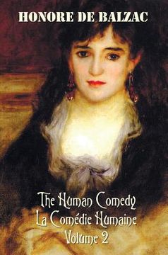 portada The Human Comedy, La Comedie Humaine, Volume 2, Includes the Following Books (Complete and Unabridged): A Woman of Thirty, the Thirteen, the Girl with (en Inglés)