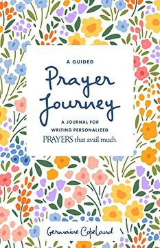 portada A Guided Prayer Journey: A Journal for Writing Personalized Prayers That Avail Much (en Inglés)