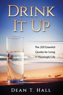 portada Drink It Up: The 100 Essential Quotes for Living a Meaningful Life (en Inglés)